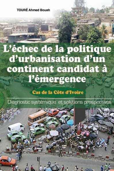 Afrique et Echec de la politique d’urbanisation: Touré Ahmed Bouah dénonce…