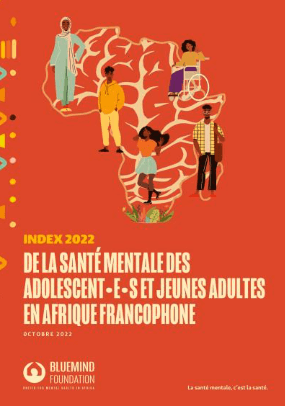JEUNES ET SANTE MENTALE EN AFRIQUE : Bluemind Foundation publie L’Index 2022 de la santé mentale des adolescent·e·s et jeunes adultes en Afrique Francophone