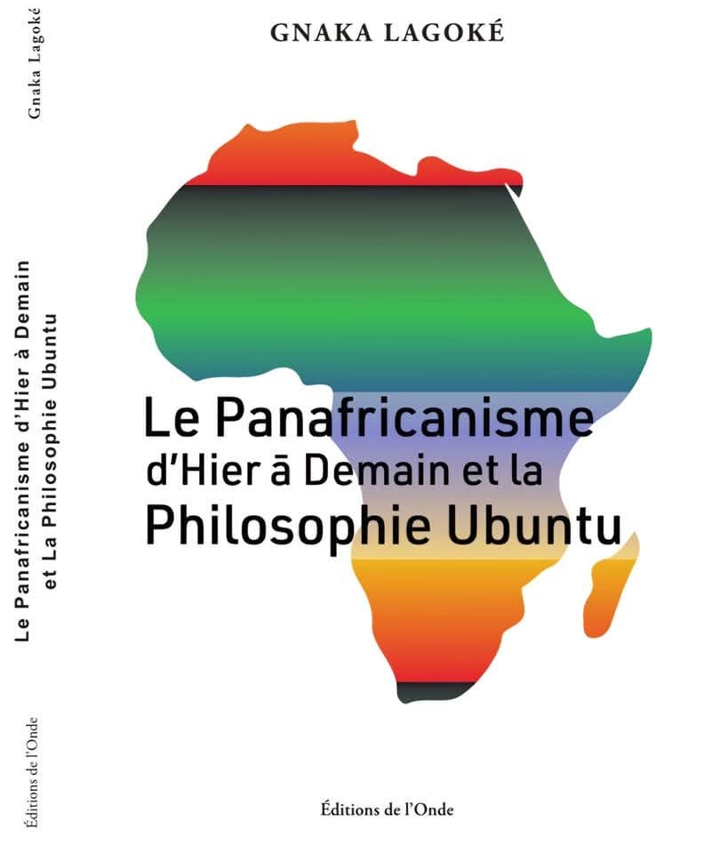 Bientôt en Librairie: Gnaka Lagoké (PhD) présente son livre "Le Panafricanisme d'hier à Demain et la Philosophie Ubuntu"